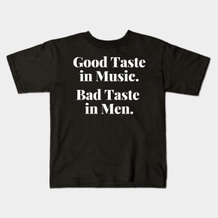Good Taste In Music. Bad Taste In Men. Funny. Kids T-Shirt